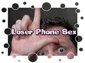 Phone Sex for Losers